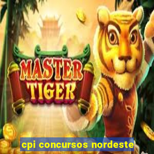 cpi concursos nordeste